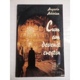 CUM AM DEVENIT CRESTIN - ARSAVIK ACTERIAN